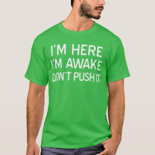 Camiseta Estou Aqui Estou Acordado Não Empurre Isso Sarcást