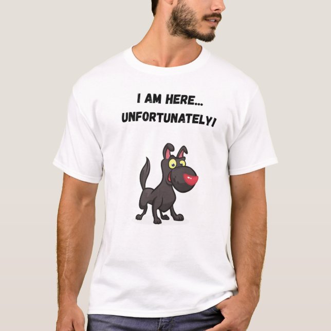 Camiseta Estou aqui... infelizmente! Cachorro Engraçado (Frente)