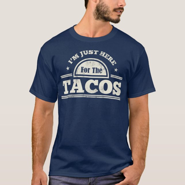 Camiseta Estou Aqui Para A Comida Mexicana Engraçada Dos Ta (Frente)