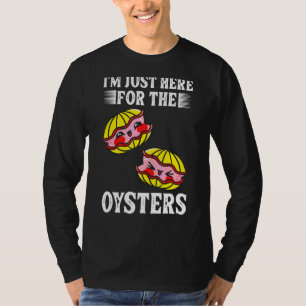 Camiseta Estou aqui para a ostra de frutos do mar de ostras