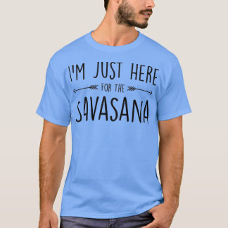 Camiseta Estou Aqui Para A Savasana.