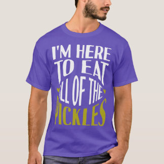 Camiseta Estou Aqui Para Comer Todos Os Picles