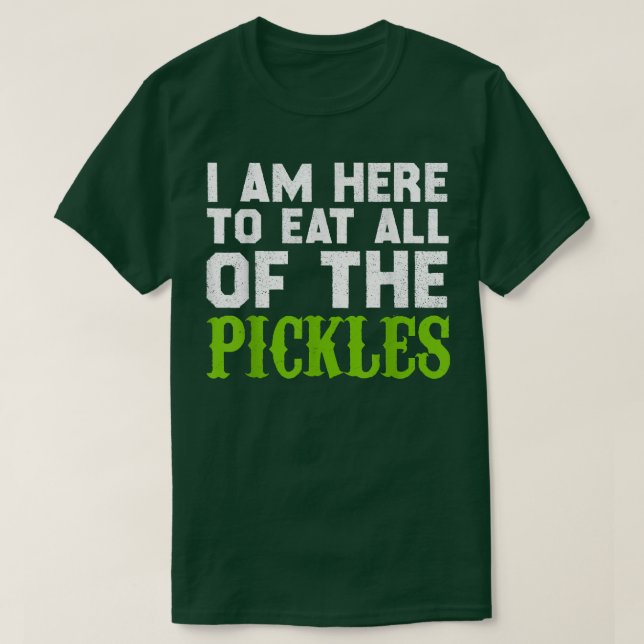 Camiseta Estou aqui para comer todos os picles - picles (Frente do Design)