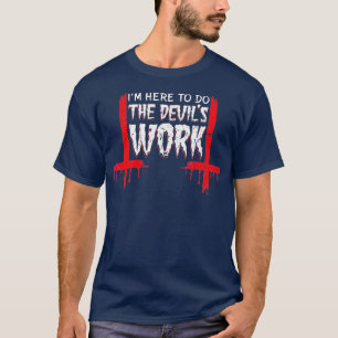 Camiseta Estou Aqui Para Fazer A Satã De Trabalho Dos Demôn