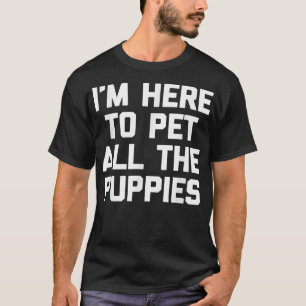 Camiseta Estou Aqui Para Fazer Carinho Em Todos Os Cachorri