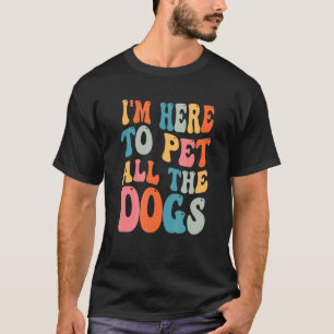 Camiseta Estou Aqui Para Fazer Carinho Em Todos Os Cães Ret