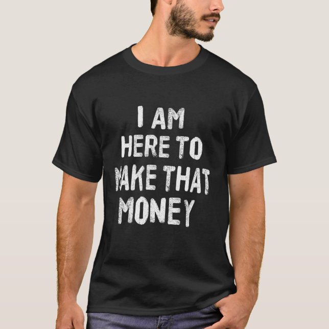Camiseta Estou aqui para ganhar esse dinheiro (Frente)