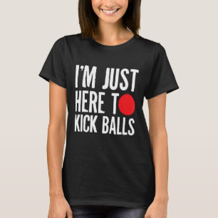 Camiseta Estou Aqui Para Jogar Kick Balls Kickball Playball