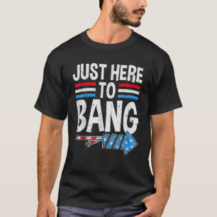 Camiseta Estou aqui para o Bang 4 de julho.