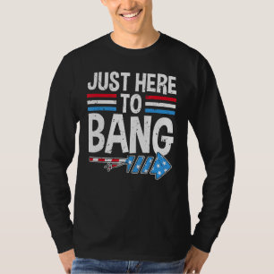 Camiseta Estou aqui para o Bang 4 de julho.