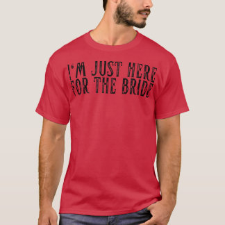 Camiseta Estou Aqui Para O Casamento Da Noiva Solteiro
