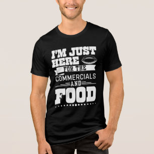 Camiseta Estou aqui para o comercial e a comida