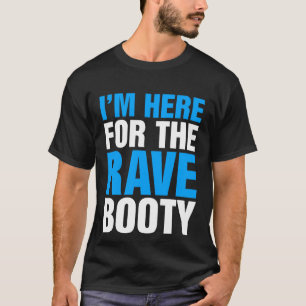 Camiseta Estou aqui para o Festival de Música de Booty Rave