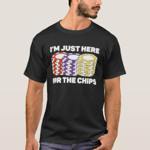 Camiseta Estou aqui para o jogo de pôquer da Chips