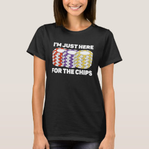 Camiseta Estou aqui para o jogo de pôquer da Chips