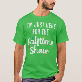 Camiseta Estou aqui para o show do meio-tempo