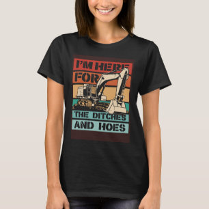 Camiseta Estou aqui para os Ditches e Hoes Escavato da Moto