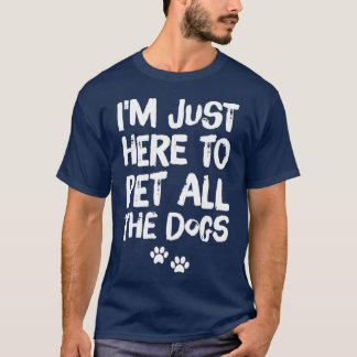 Camiseta Estou aqui para pôr todos os cães