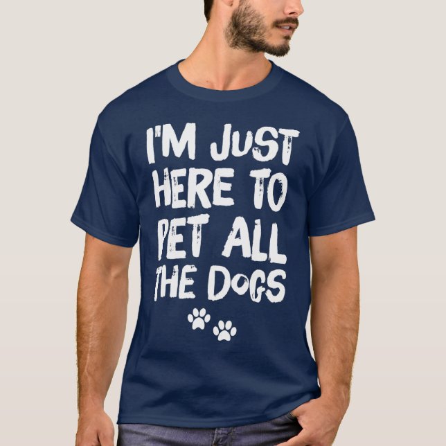 Camiseta Estou aqui para pôr todos os cães (Frente)