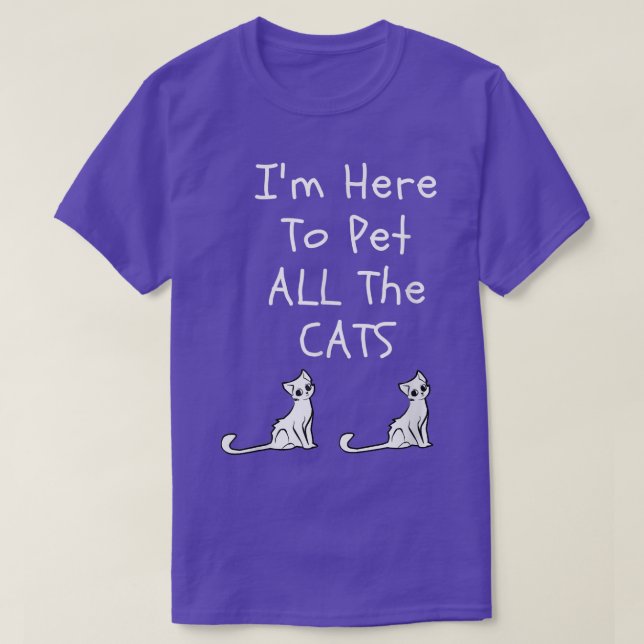 Camiseta Estou Aqui Para Pôr Todos Os Gatos Homens Mulheres (Frente do Design)