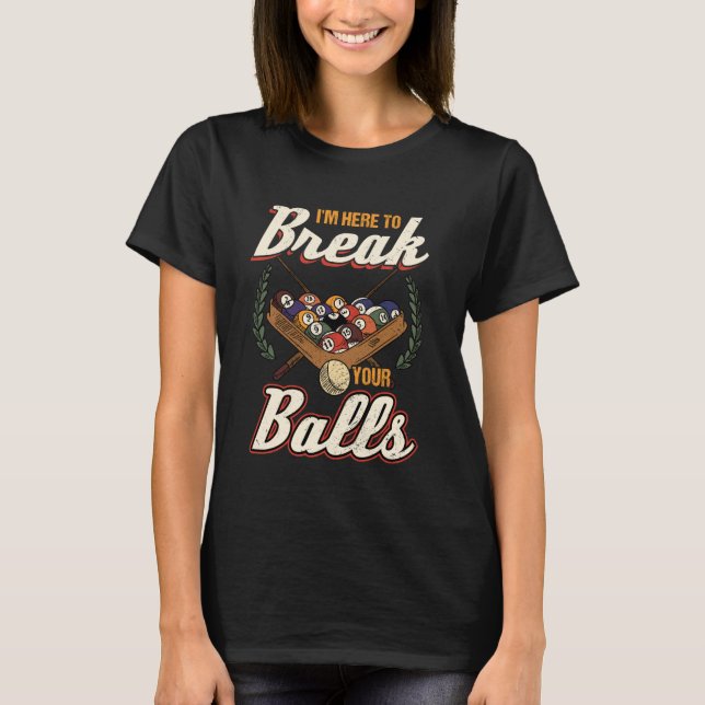 Camiseta Estou aqui para quebrar o seu Billard das Bolas (Frente)
