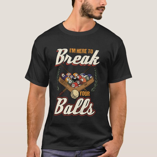 Camiseta Estou Aqui Para Quebrar Suas Bolas De Bilhar (Frente)