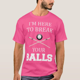 Camiseta Estou Aqui Para Quebrar Suas Bolas Sarcásticas Bil