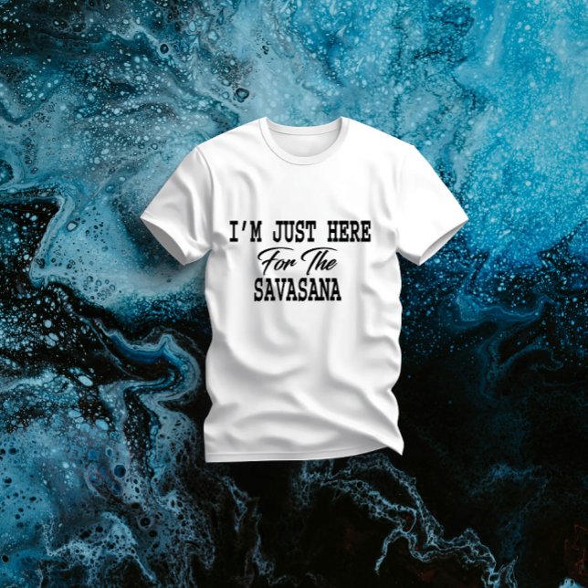 Camiseta Estou aqui para Savasana Engraçado Yoga (Criador carregado)