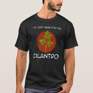 Camiseta Estou aqui pela cota de Cilantro Coriander Herb