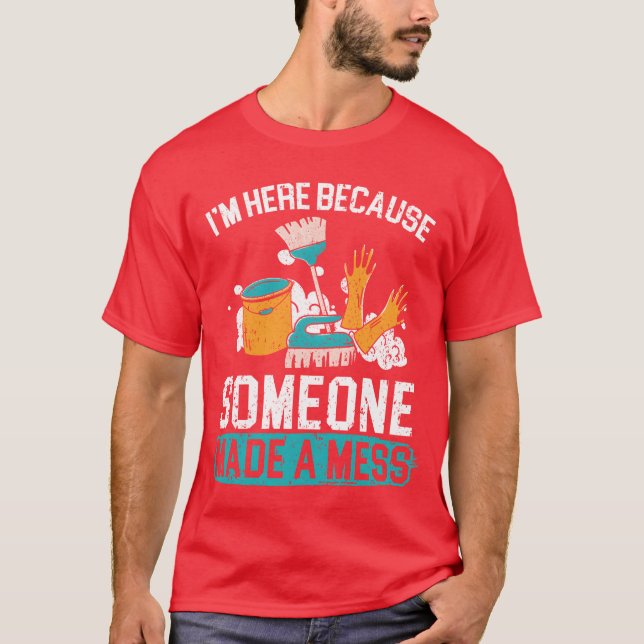 Camiseta Estou Aqui Porque Alguém Fez Uma Bagunça Zelador f (Frente)