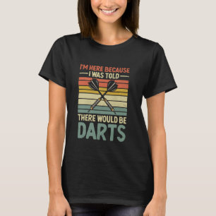 Camiseta Estou aqui porque me disseram que haveria Darts D
