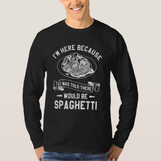 Camiseta Estou aqui porque me disseram que haveria espaguet