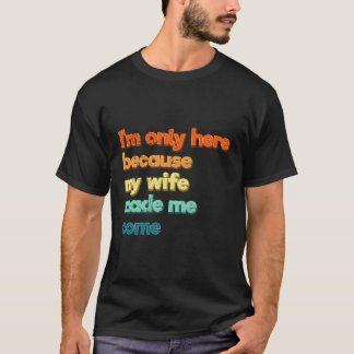 Camiseta Estou Aqui Porque Meu Fizeste Eu Vir Marido