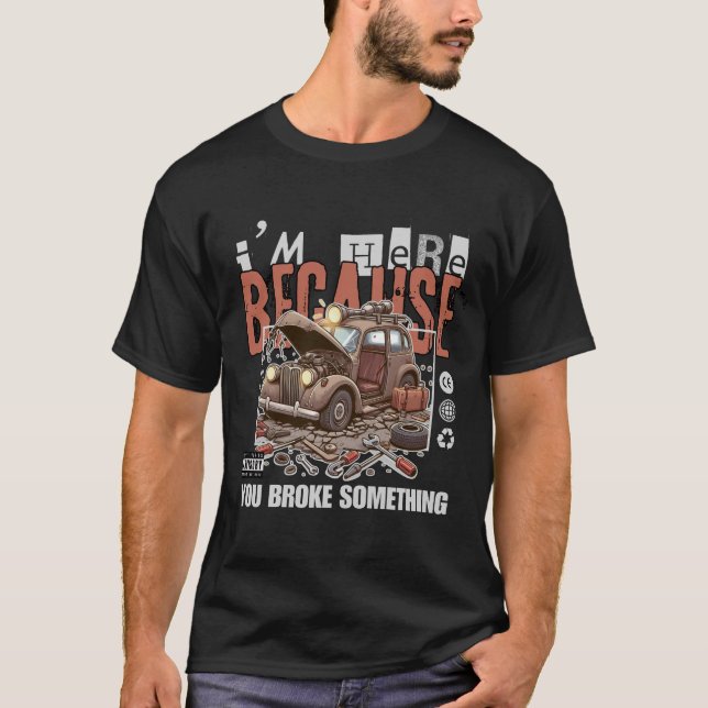 Camiseta Estou aqui porque você quebrou algo (Frente)