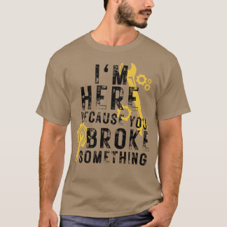 Camiseta Estou Aqui Porque Você Quebrou Algo 31