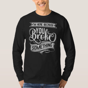 Camiseta Estou aqui porque você quebrou algo bonito