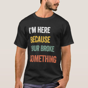 Camiseta Estou Aqui Porque Você Quebrou Algo De Reparação M