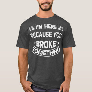 Camiseta Estou Aqui Porque Você Quebrou Algo Engraçado.