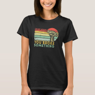 Camiseta Estou Aqui Porque Você Quebrou Algo Engraçado Vint