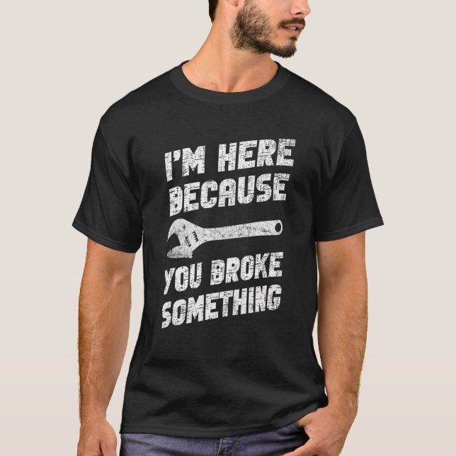 Camiseta Estou aqui porque você quebrou algo mecânico (Frente)