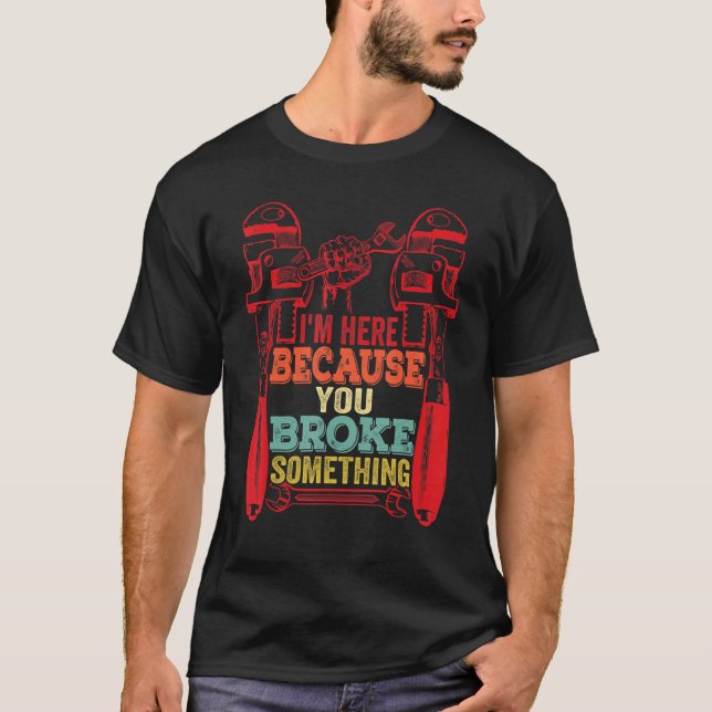 Camiseta Estou aqui porque você quebrou algo mecânico (Frente)