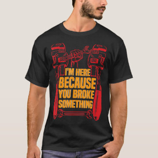 Camiseta Estou aqui porque você quebrou algo mecânico 5