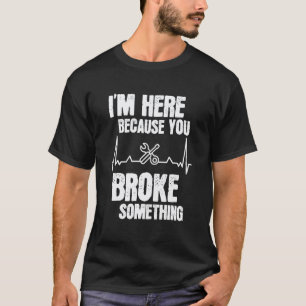 Camiseta Estou Aqui Porque Você Quebrou Algo Mecânico Carro