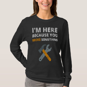 Camiseta Estou Aqui Porque Você Quebrou Algo Mecânico Repar