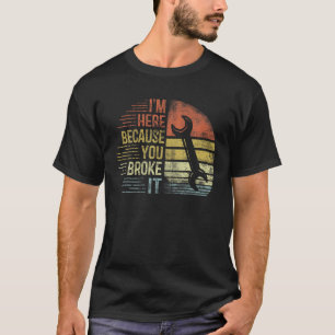 Camiseta Estou aqui porque você quebrou o Engenheiro mecâni