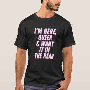 Camiseta Estou aqui, Queer, e quero-o na Orgulho gay trasei