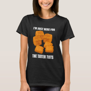 Camiseta Estou Aqui Só Pelo Amor aos Tater Tots