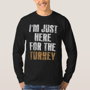 Camiseta Estou Aqui Só Pelo Peru & Comida Dia de Ação de G
