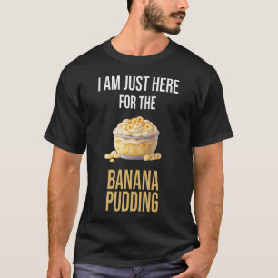 Camiseta ESTOU Aqui Só Pelo Pudim de Banana que Eu Amo