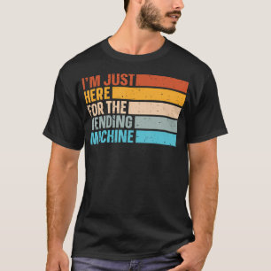 Camiseta Estou Aqui Somente Para a Máquina de Venda